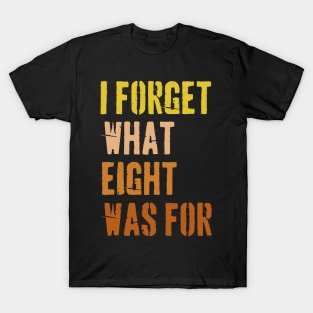 70s Retro Funny Saying I Forget What Eight Was For - Violent femmes kiss off T-Shirt
